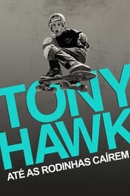 Assista o filme Tony Hawk: Até as Rodinhas Caírem Online