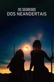 Assista o filme Os Segredos dos Neandertais Online